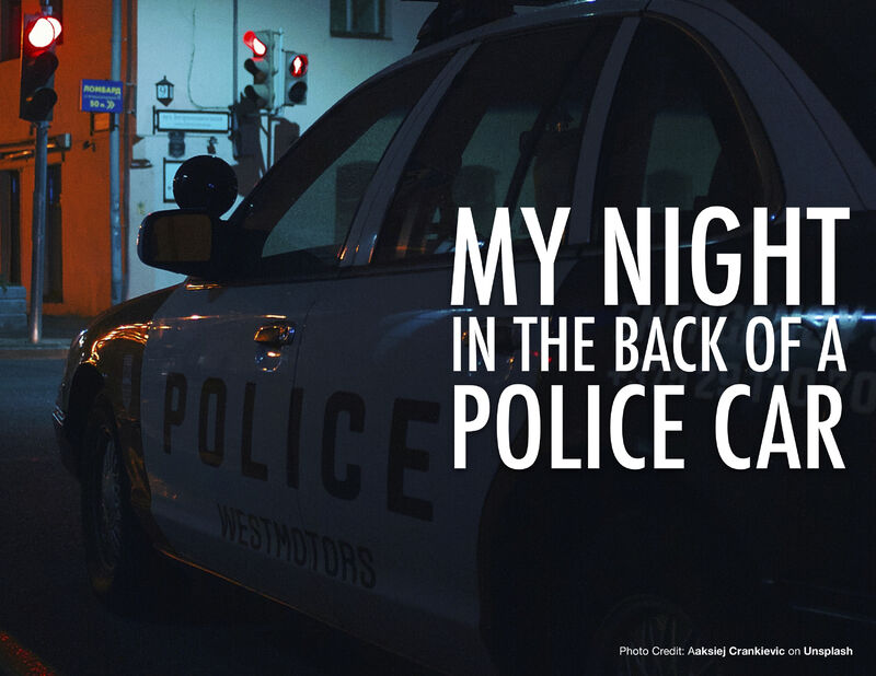 How one night in the back of a police car changed my perspective of the police forever
