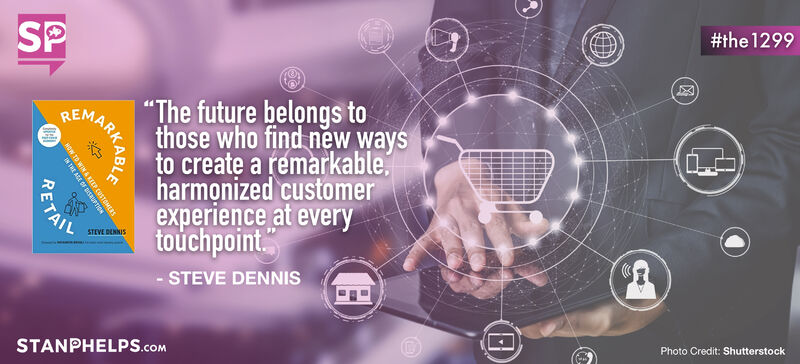 “The future belongs to those who find new ways to create a remarkable, harmonized customer experience at every touchpoint.” -Steve Dennis