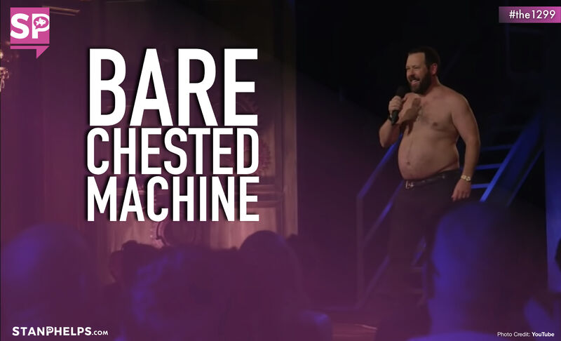 Bert Kreischer differentiates himself by doing his shows shirtless