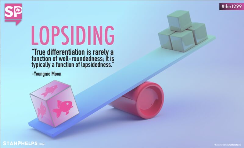Lopsiding is the “L” in the FLAWSOME framework for differentiation in Pink Goldfish 2.0