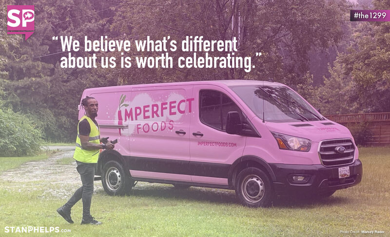 “We believe what’s different about us is worth celebrating.” -Imperfect Foods