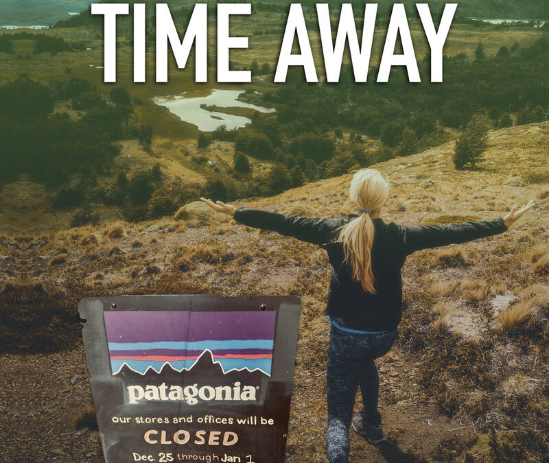 “We’re giving our employees a break with some paid time off.” -Patagonia