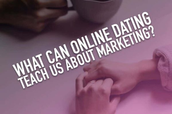 What online dating can teach us about marketing
